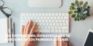 Lee más sobre el artículo SEO copywriting: estrategia que te posiciona en los primeros lugares