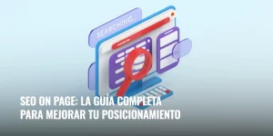Lee más sobre el artículo SEO on page: la guía completa para mejorar tu posicionamiento