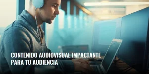 Lee más sobre el artículo Contenido audiovisual impactante para tu audiencia