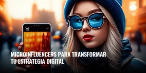 Lee más sobre el artículo Microinfluencers para transformar tu estrategia digital