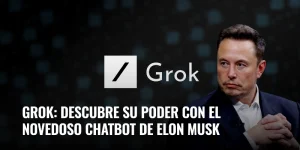 Lee más sobre el artículo Grok: descubre su poder con el novedoso chatbot de Elon Musk