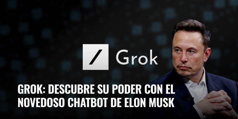 Lee más sobre el artículo Grok: descubre su poder con el novedoso chatbot de Elon Musk