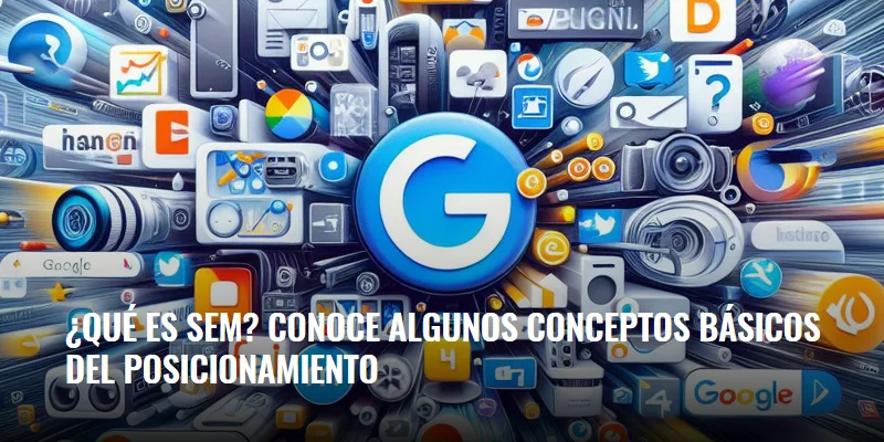 En este momento estás viendo ¿Qué es SEM? Conoce algunos conceptos básicos del posicionamiento