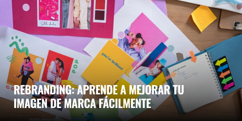 Lee más sobre el artículo Rebranding: aprende a mejorar tu imagen de marca fácilmente