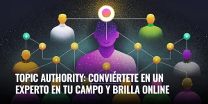 Lee más sobre el artículo Topic authority: conviértete en un experto en tu campo y brilla online