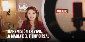 Lee más sobre el artículo Transmisión en vivo: la magia del tiempo real