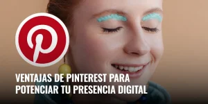 Lee más sobre el artículo Ventajas de Pinterest para potenciar tu presencia digital