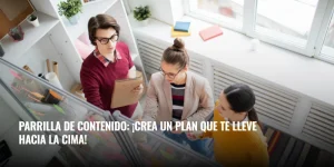 Lee más sobre el artículo Parrilla de contenido: ¡crea un plan que te lleve hacia la cima!